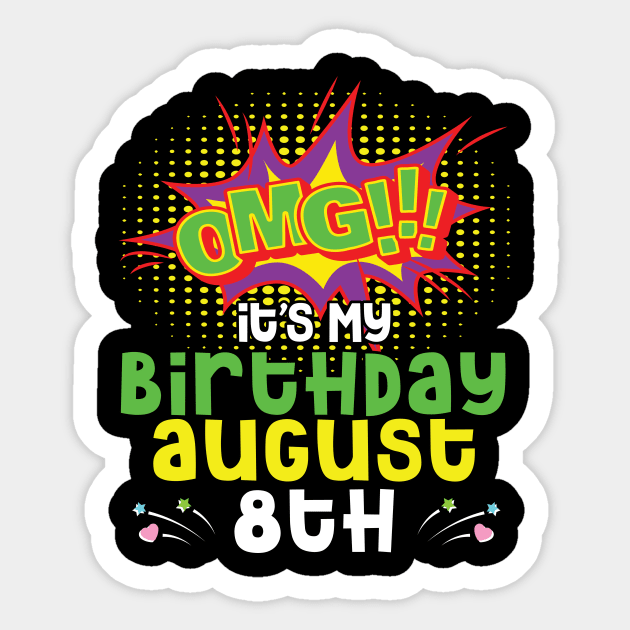 OMG It's My Birthday On August 8th Happy Birthday To Me You Daddy Mommy Brother Sister Son Daughter Sticker by joandraelliot